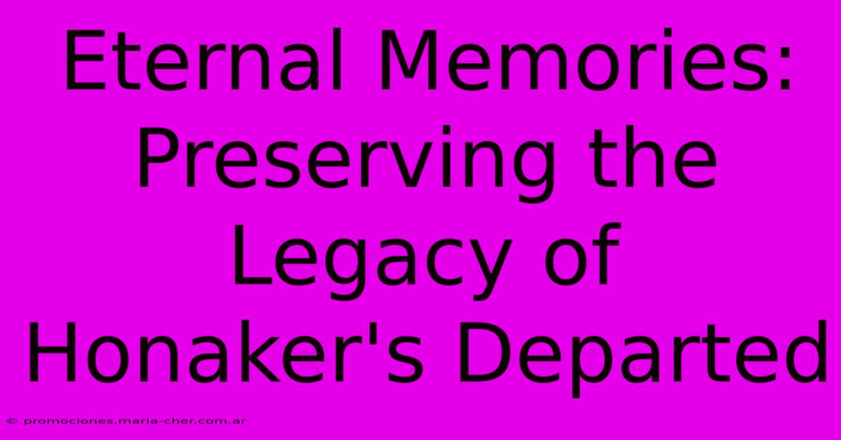 Eternal Memories: Preserving The Legacy Of Honaker's Departed