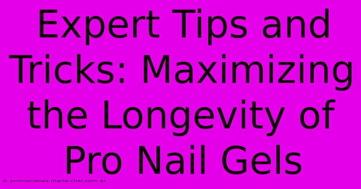 Expert Tips And Tricks: Maximizing The Longevity Of Pro Nail Gels