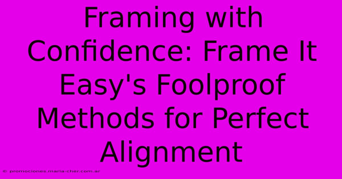 Framing With Confidence: Frame It Easy's Foolproof Methods For Perfect Alignment