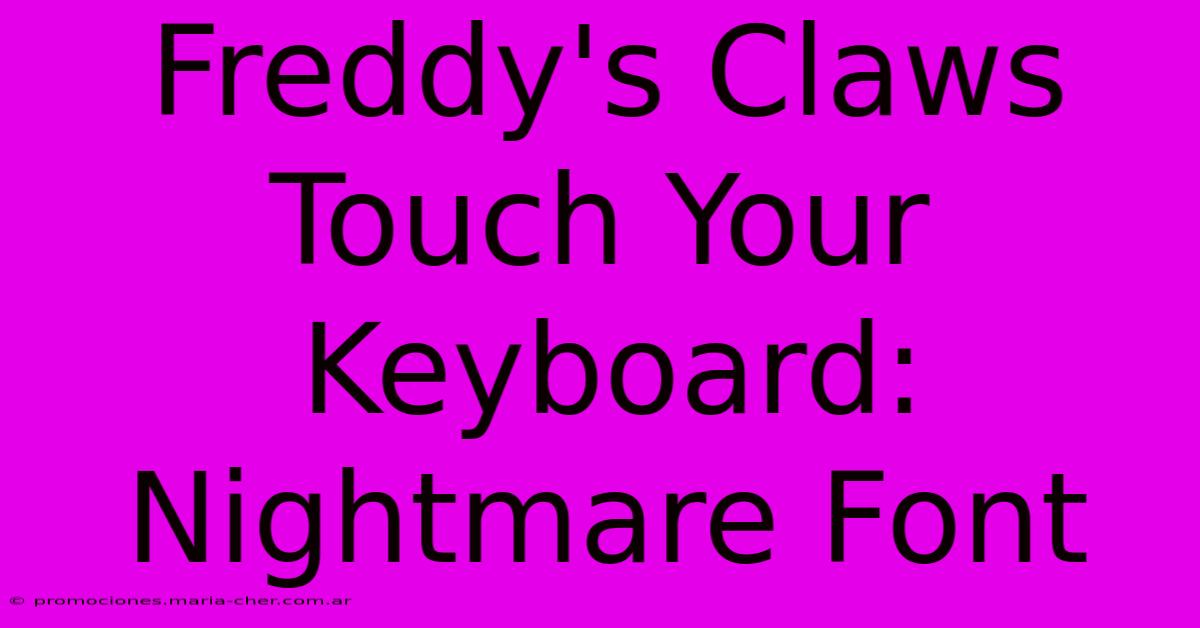 Freddy's Claws Touch Your Keyboard: Nightmare Font