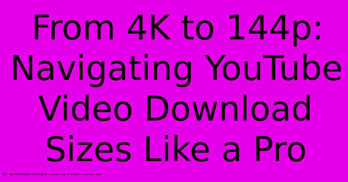 From 4K To 144p: Navigating YouTube Video Download Sizes Like A Pro