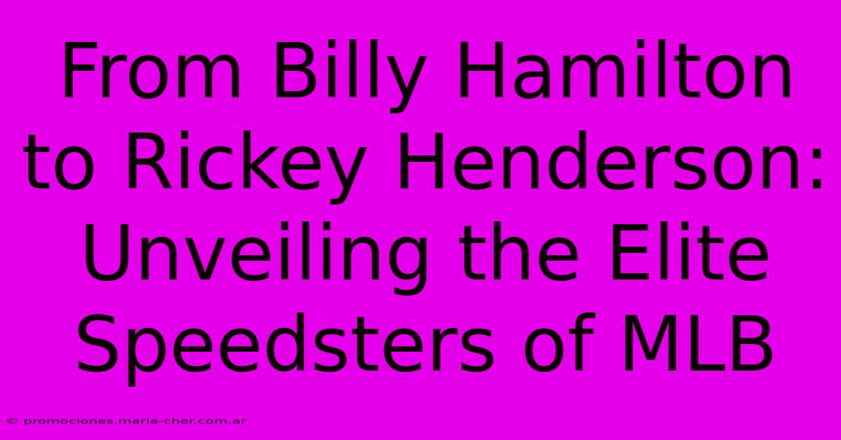 From Billy Hamilton To Rickey Henderson: Unveiling The Elite Speedsters Of MLB