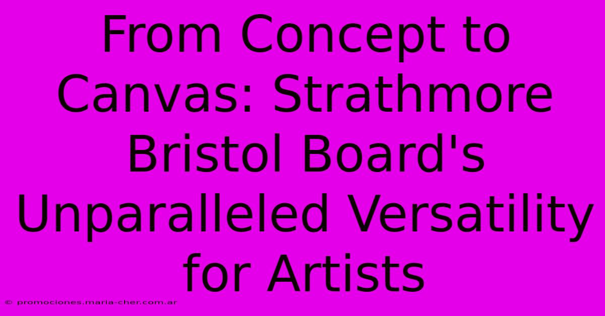 From Concept To Canvas: Strathmore Bristol Board's Unparalleled Versatility For Artists