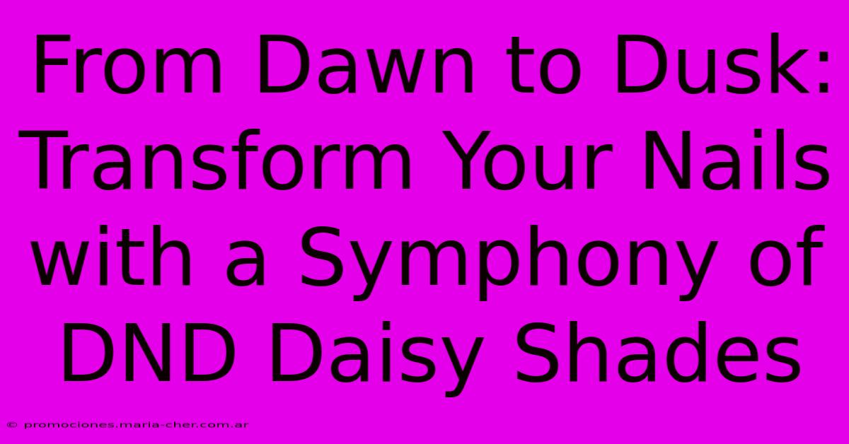 From Dawn To Dusk: Transform Your Nails With A Symphony Of DND Daisy Shades