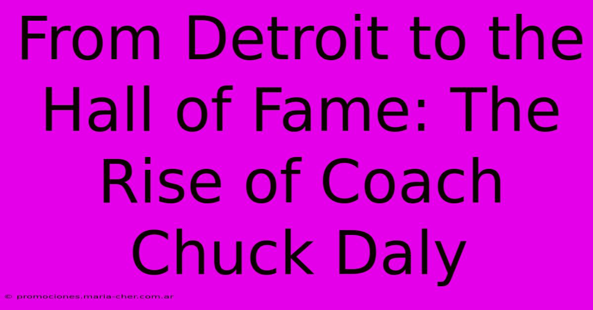 From Detroit To The Hall Of Fame: The Rise Of Coach Chuck Daly