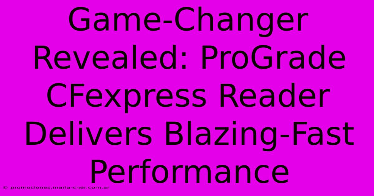 Game-Changer Revealed: ProGrade CFexpress Reader Delivers Blazing-Fast Performance