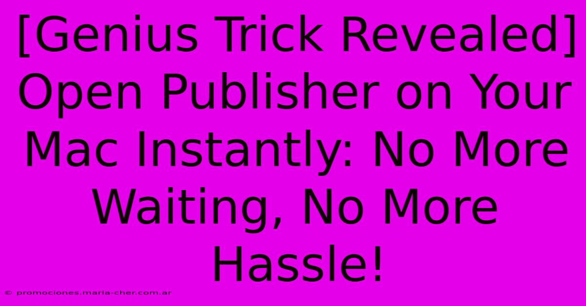 [Genius Trick Revealed] Open Publisher On Your Mac Instantly: No More Waiting, No More Hassle!