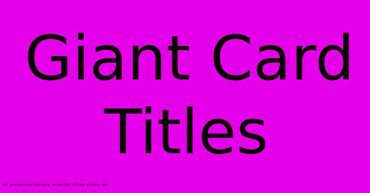 Giant Card Titles