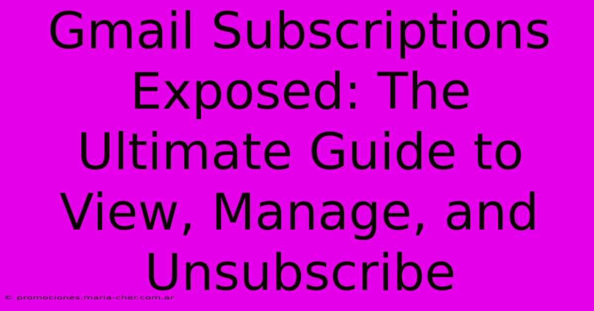 Gmail Subscriptions Exposed: The Ultimate Guide To View, Manage, And Unsubscribe