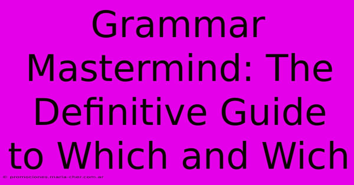 Grammar Mastermind: The Definitive Guide To Which And Wich