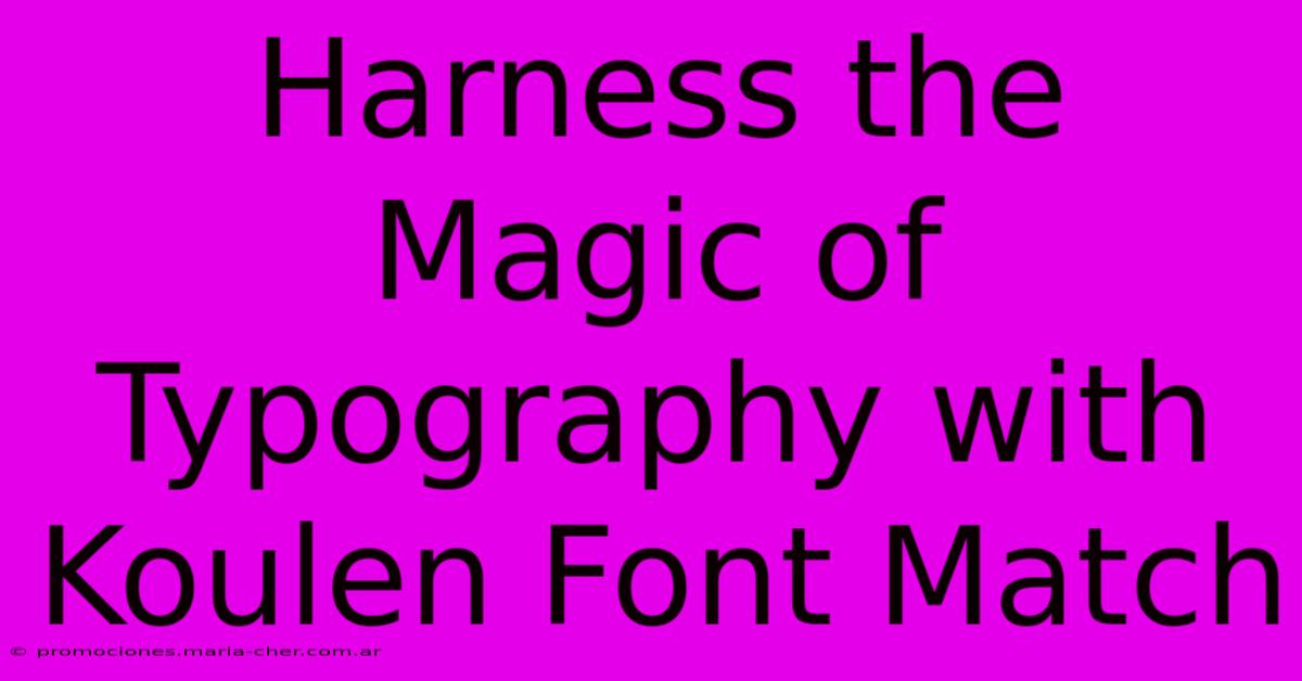 Harness The Magic Of Typography With Koulen Font Match