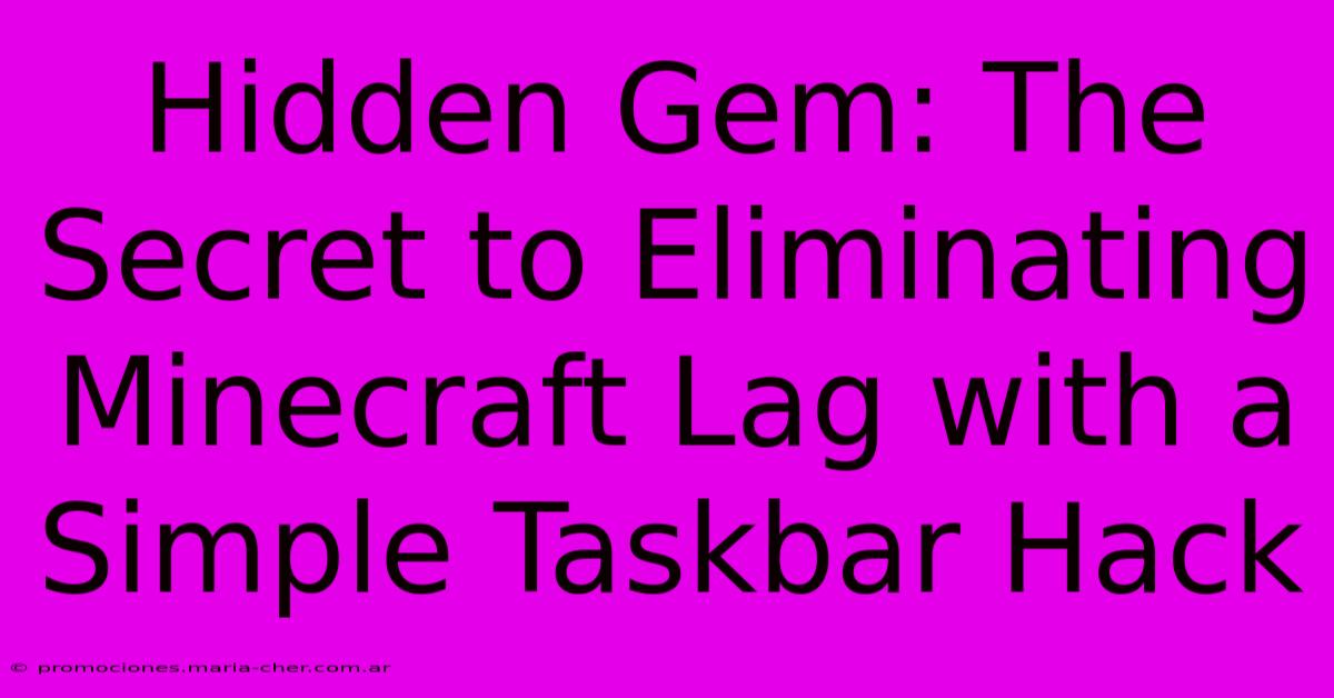 Hidden Gem: The Secret To Eliminating Minecraft Lag With A Simple Taskbar Hack