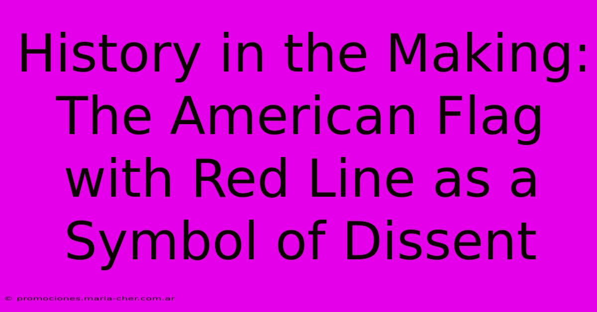 History In The Making: The American Flag With Red Line As A Symbol Of Dissent