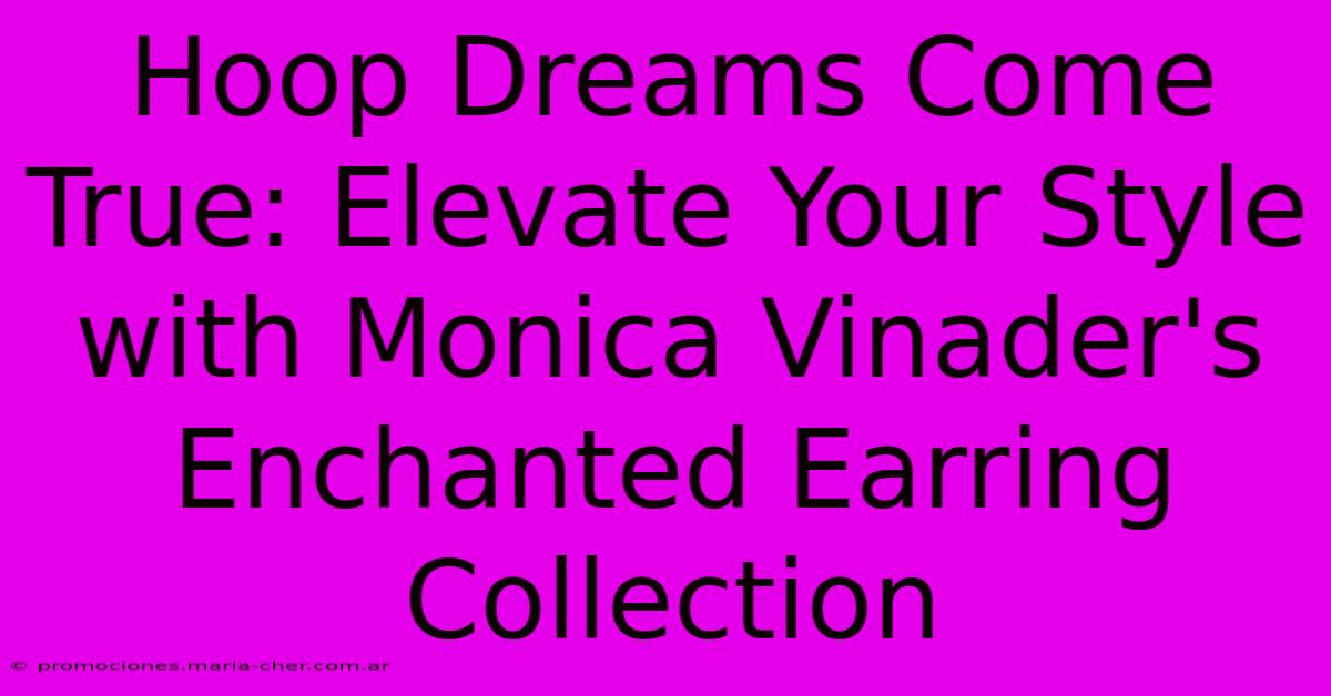 Hoop Dreams Come True: Elevate Your Style With Monica Vinader's Enchanted Earring Collection