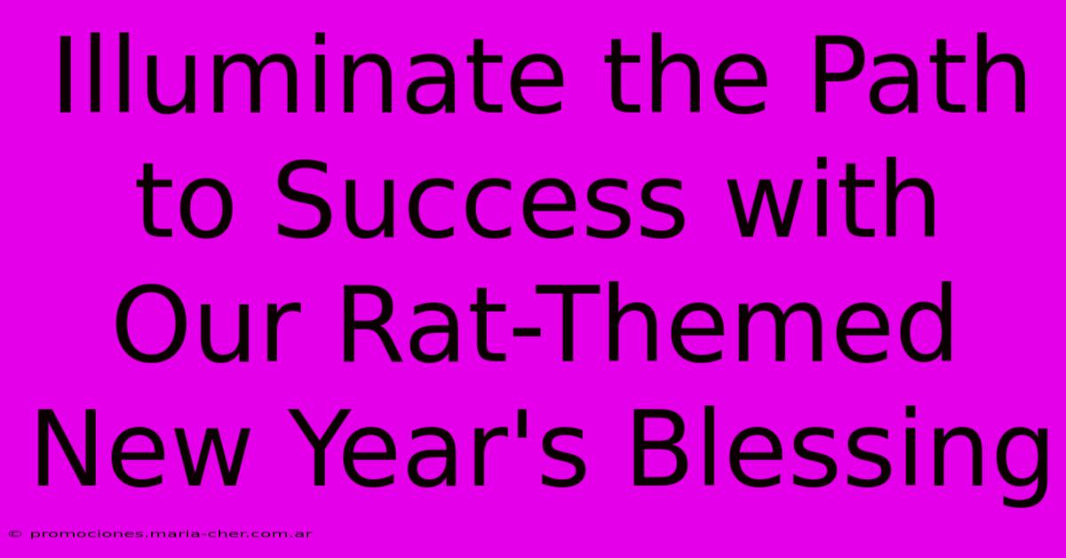 Illuminate The Path To Success With Our Rat-Themed New Year's Blessing