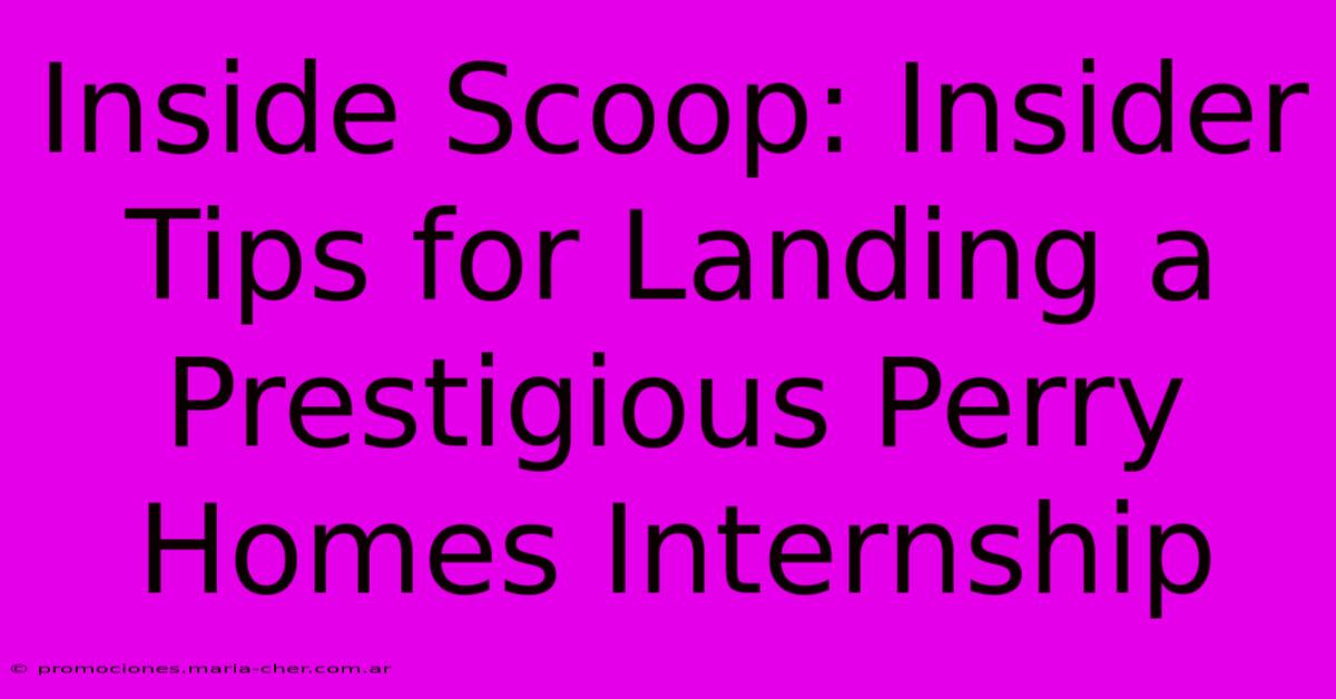 Inside Scoop: Insider Tips For Landing A Prestigious Perry Homes Internship