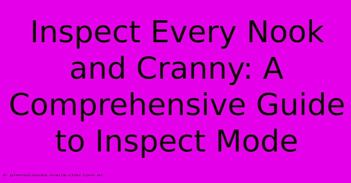 Inspect Every Nook And Cranny: A Comprehensive Guide To Inspect Mode