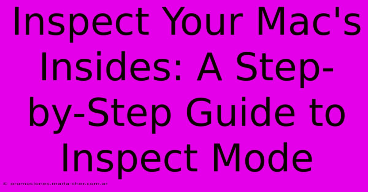 Inspect Your Mac's Insides: A Step-by-Step Guide To Inspect Mode