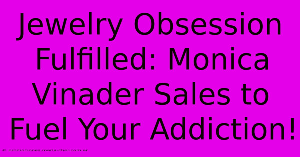 Jewelry Obsession Fulfilled: Monica Vinader Sales To Fuel Your Addiction!