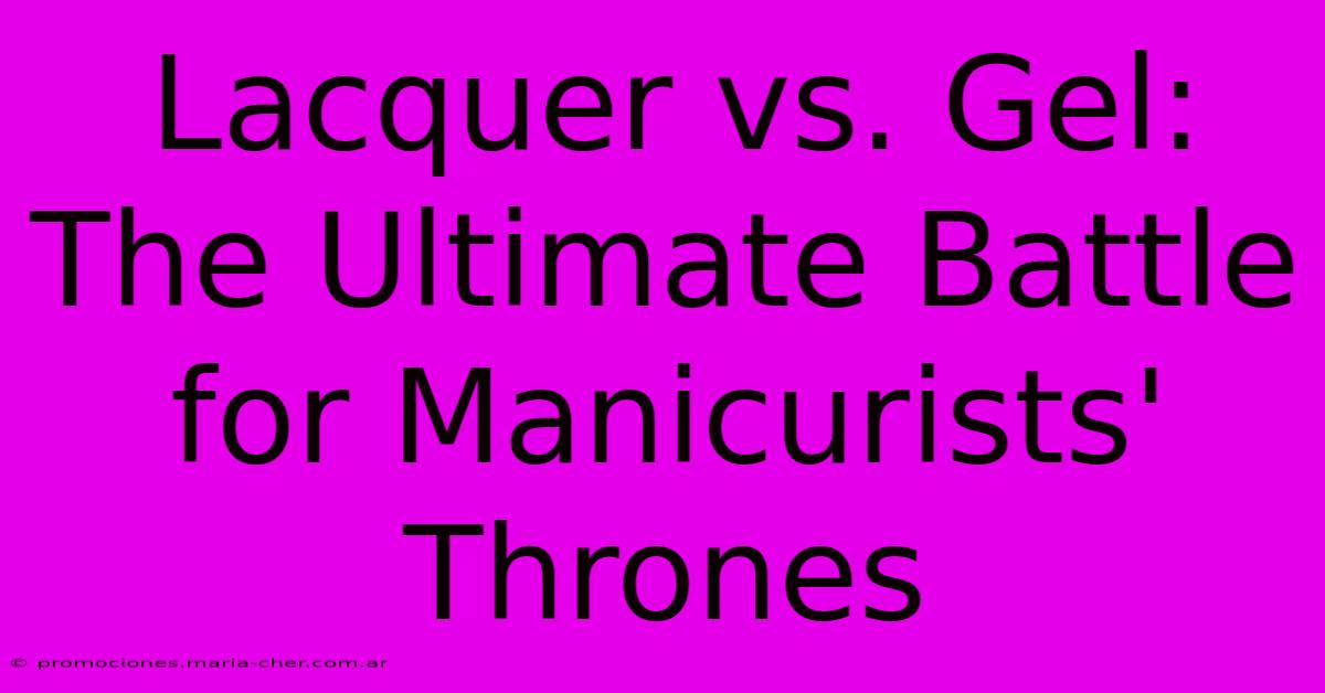 Lacquer Vs. Gel: The Ultimate Battle For Manicurists' Thrones