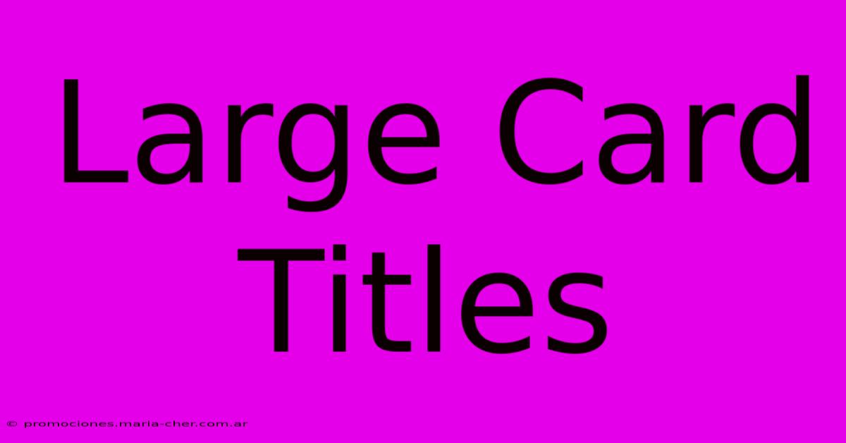 Large Card Titles