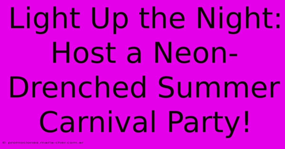 Light Up The Night: Host A Neon-Drenched Summer Carnival Party!