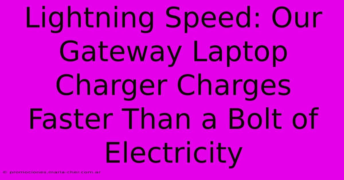 Lightning Speed: Our Gateway Laptop Charger Charges Faster Than A Bolt Of Electricity