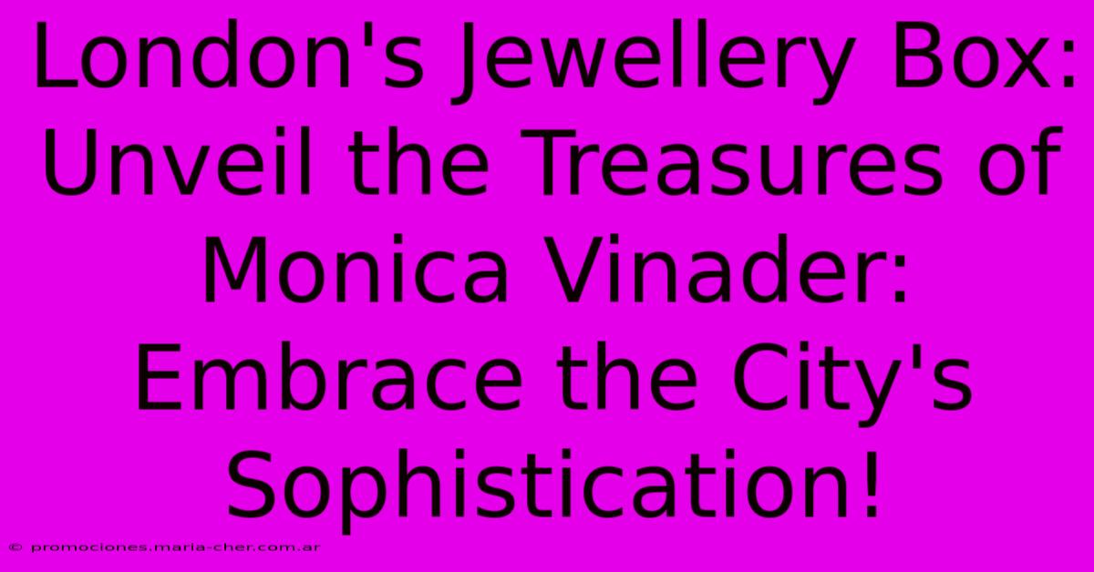 London's Jewellery Box: Unveil The Treasures Of Monica Vinader: Embrace The City's Sophistication!