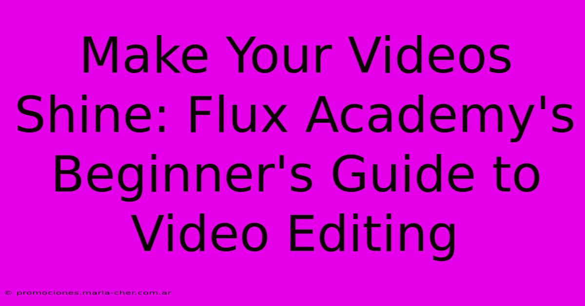 Make Your Videos Shine: Flux Academy's Beginner's Guide To Video Editing