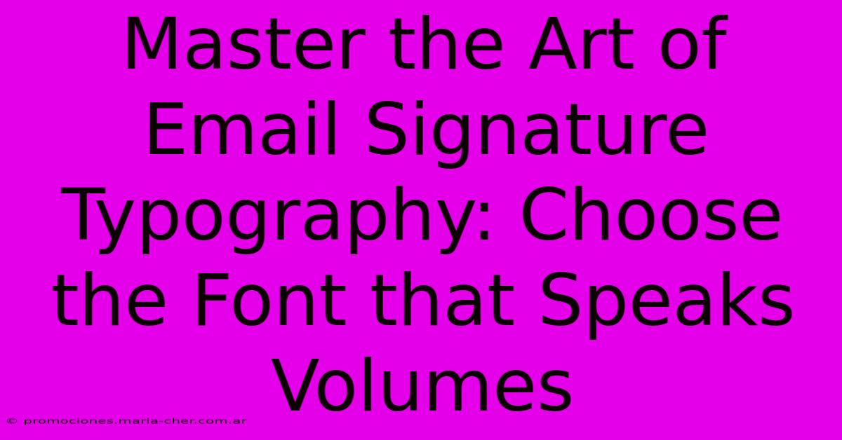 Master The Art Of Email Signature Typography: Choose The Font That Speaks Volumes