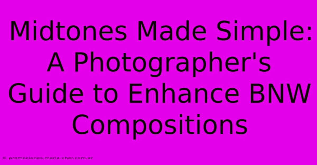 Midtones Made Simple: A Photographer's Guide To Enhance BNW Compositions