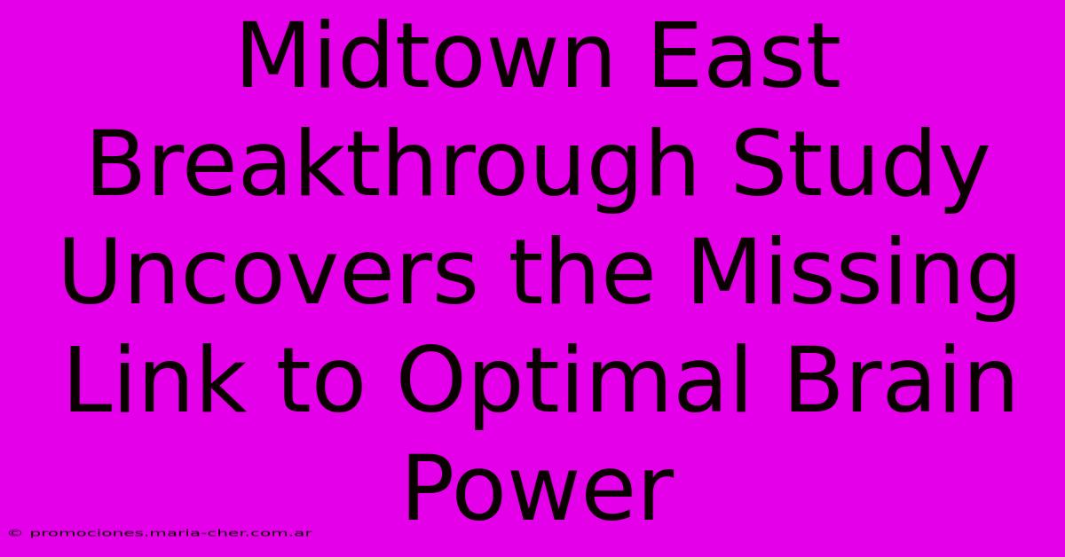 Midtown East Breakthrough Study Uncovers The Missing Link To Optimal Brain Power