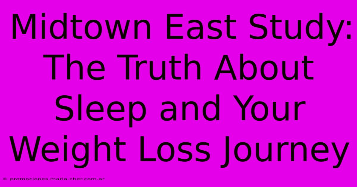 Midtown East Study: The Truth About Sleep And Your Weight Loss Journey