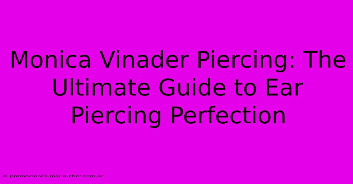 Monica Vinader Piercing: The Ultimate Guide To Ear Piercing Perfection