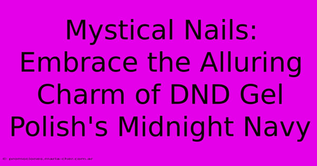 Mystical Nails: Embrace The Alluring Charm Of DND Gel Polish's Midnight Navy