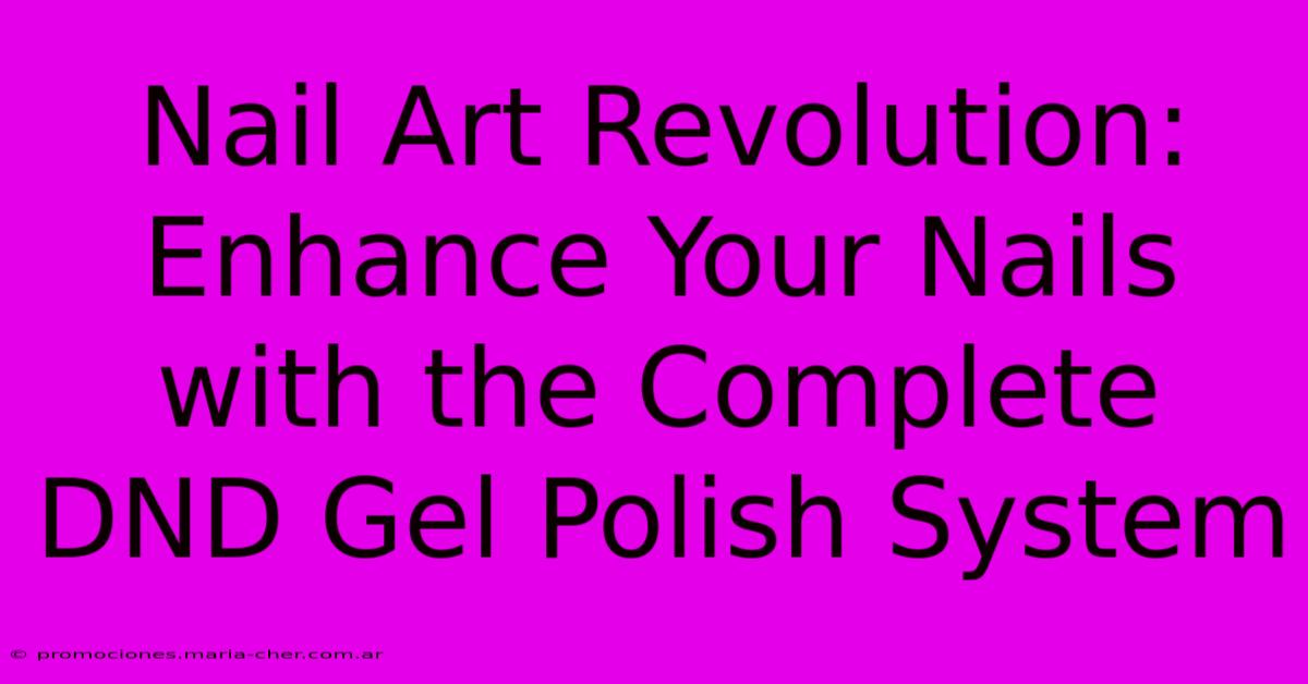 Nail Art Revolution: Enhance Your Nails With The Complete DND Gel Polish System