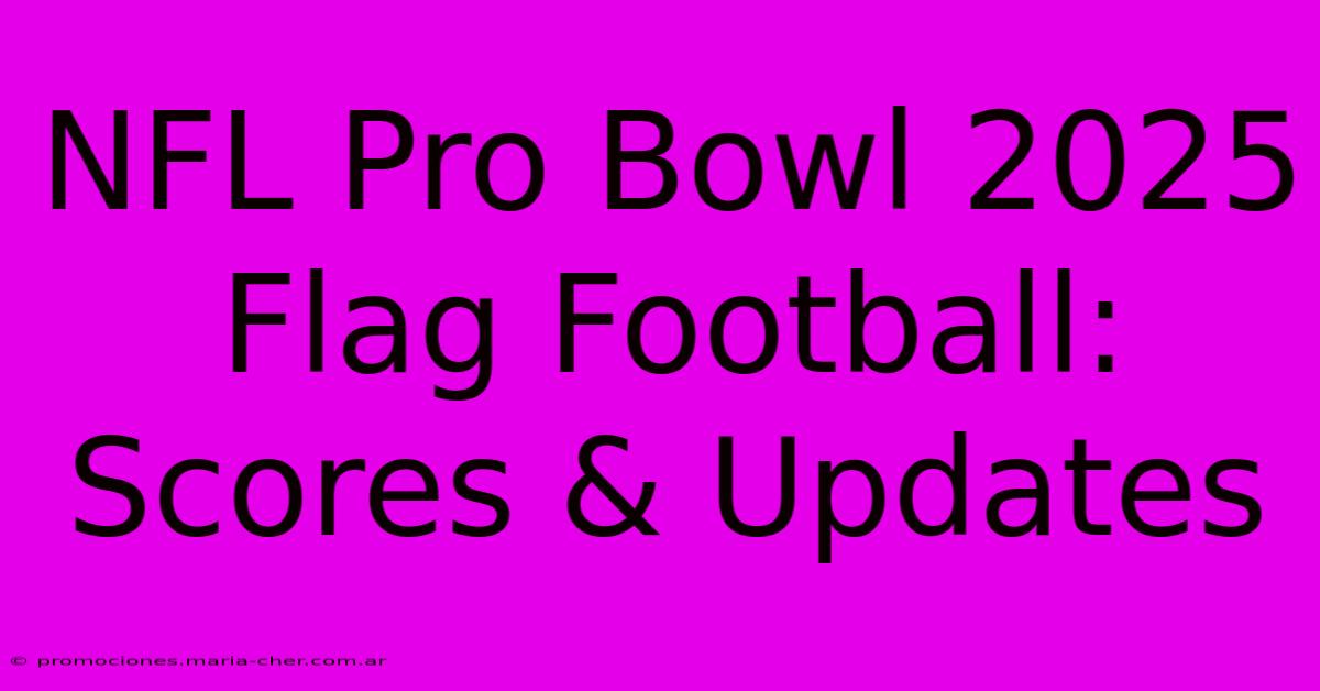 NFL Pro Bowl 2025 Flag Football Scores & Updates