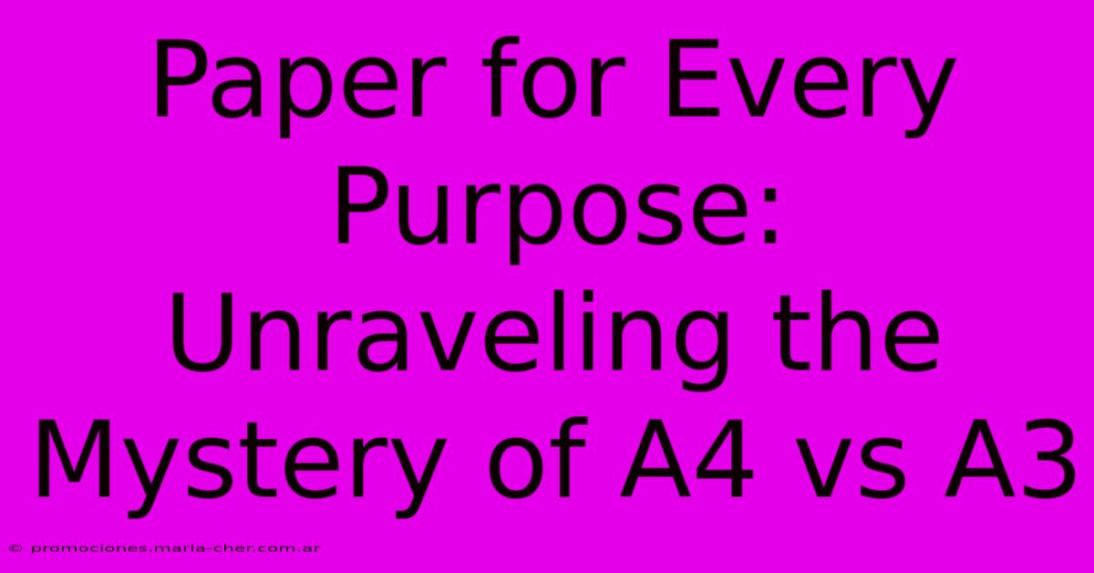 Paper For Every Purpose: Unraveling The Mystery Of A4 Vs A3