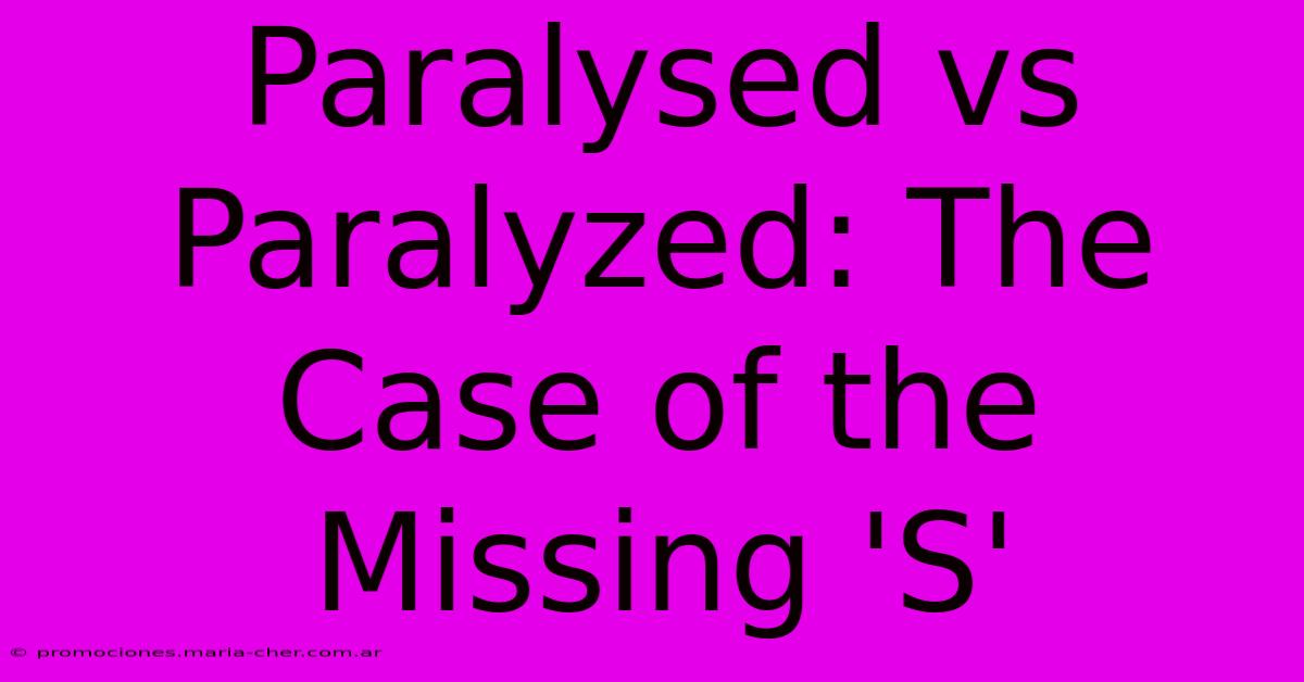 Paralysed Vs Paralyzed: The Case Of The Missing 'S'