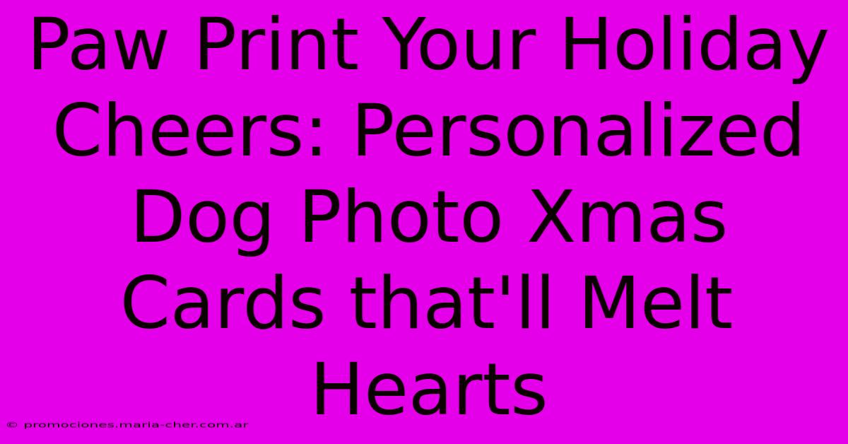 Paw Print Your Holiday Cheers: Personalized Dog Photo Xmas Cards That'll Melt Hearts