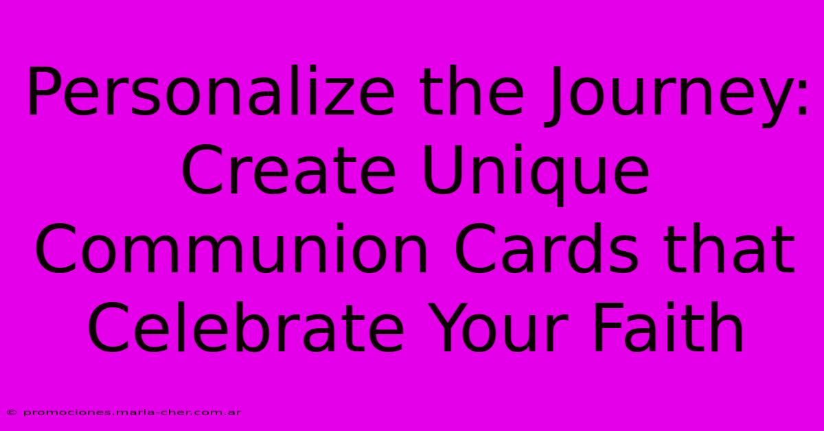 Personalize The Journey: Create Unique Communion Cards That Celebrate Your Faith