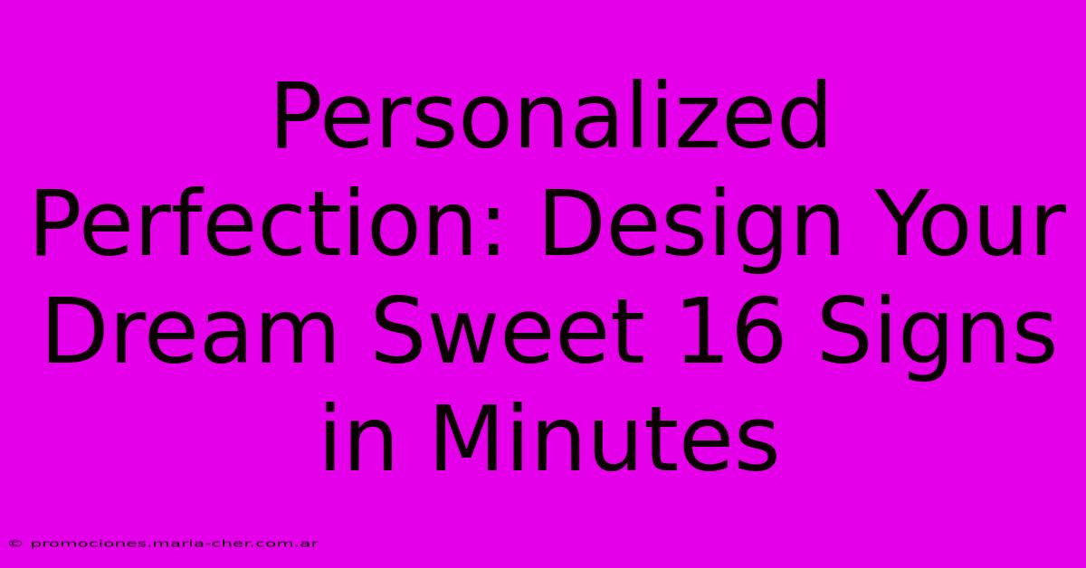 Personalized Perfection: Design Your Dream Sweet 16 Signs In Minutes