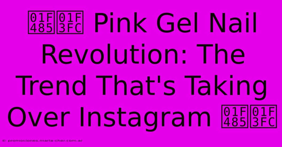 💅🏼 Pink Gel Nail Revolution: The Trend That's Taking Over Instagram 💅🏼