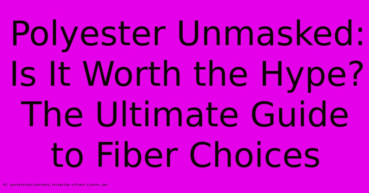 Polyester Unmasked: Is It Worth The Hype? The Ultimate Guide To Fiber Choices