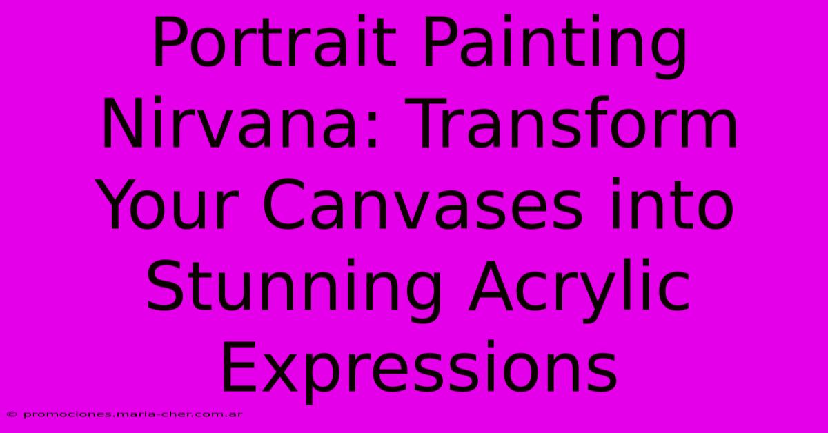 Portrait Painting Nirvana: Transform Your Canvases Into Stunning Acrylic Expressions