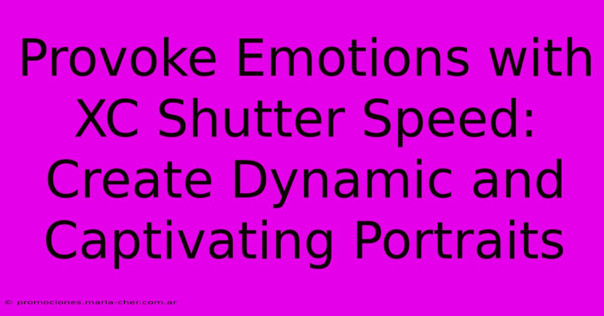 Provoke Emotions With XC Shutter Speed: Create Dynamic And Captivating Portraits