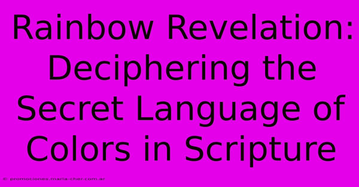 Rainbow Revelation: Deciphering The Secret Language Of Colors In Scripture