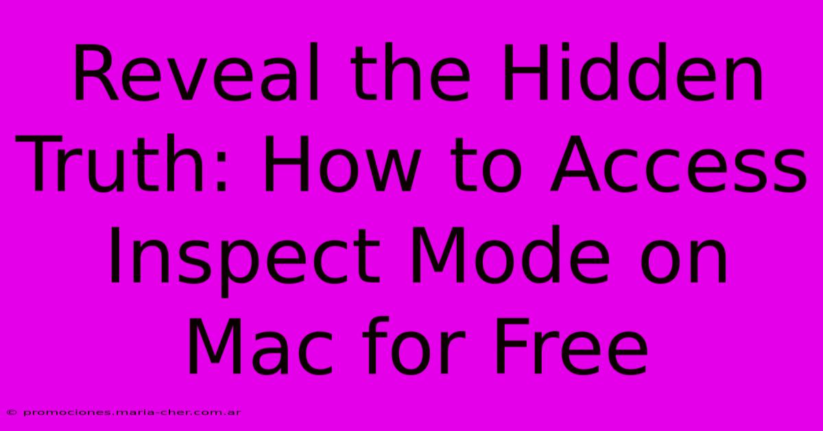 Reveal The Hidden Truth: How To Access Inspect Mode On Mac For Free