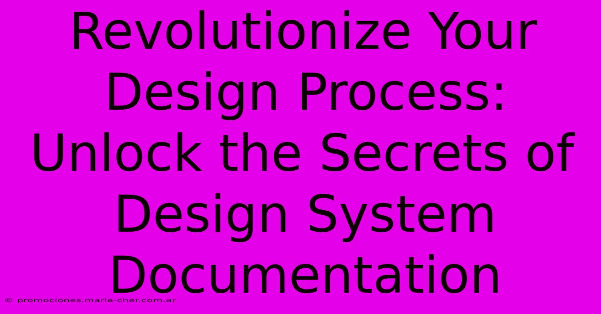 Revolutionize Your Design Process: Unlock The Secrets Of Design System Documentation