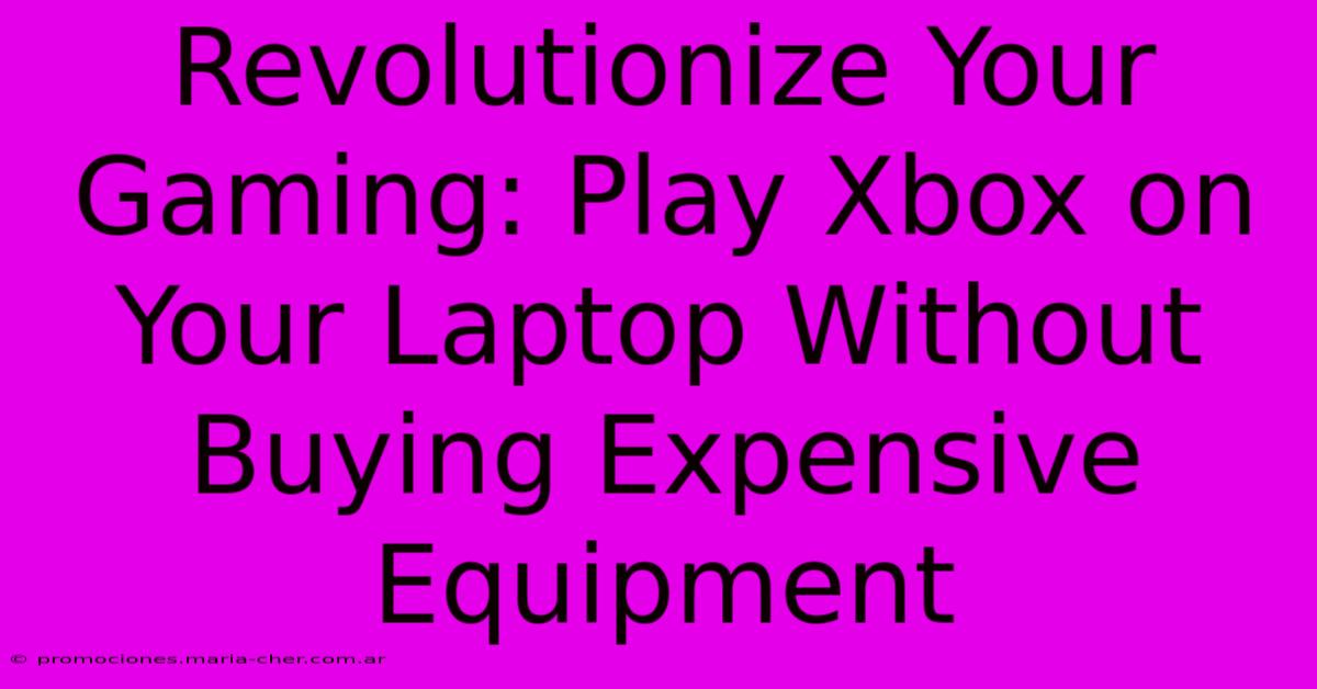 Revolutionize Your Gaming: Play Xbox On Your Laptop Without Buying Expensive Equipment